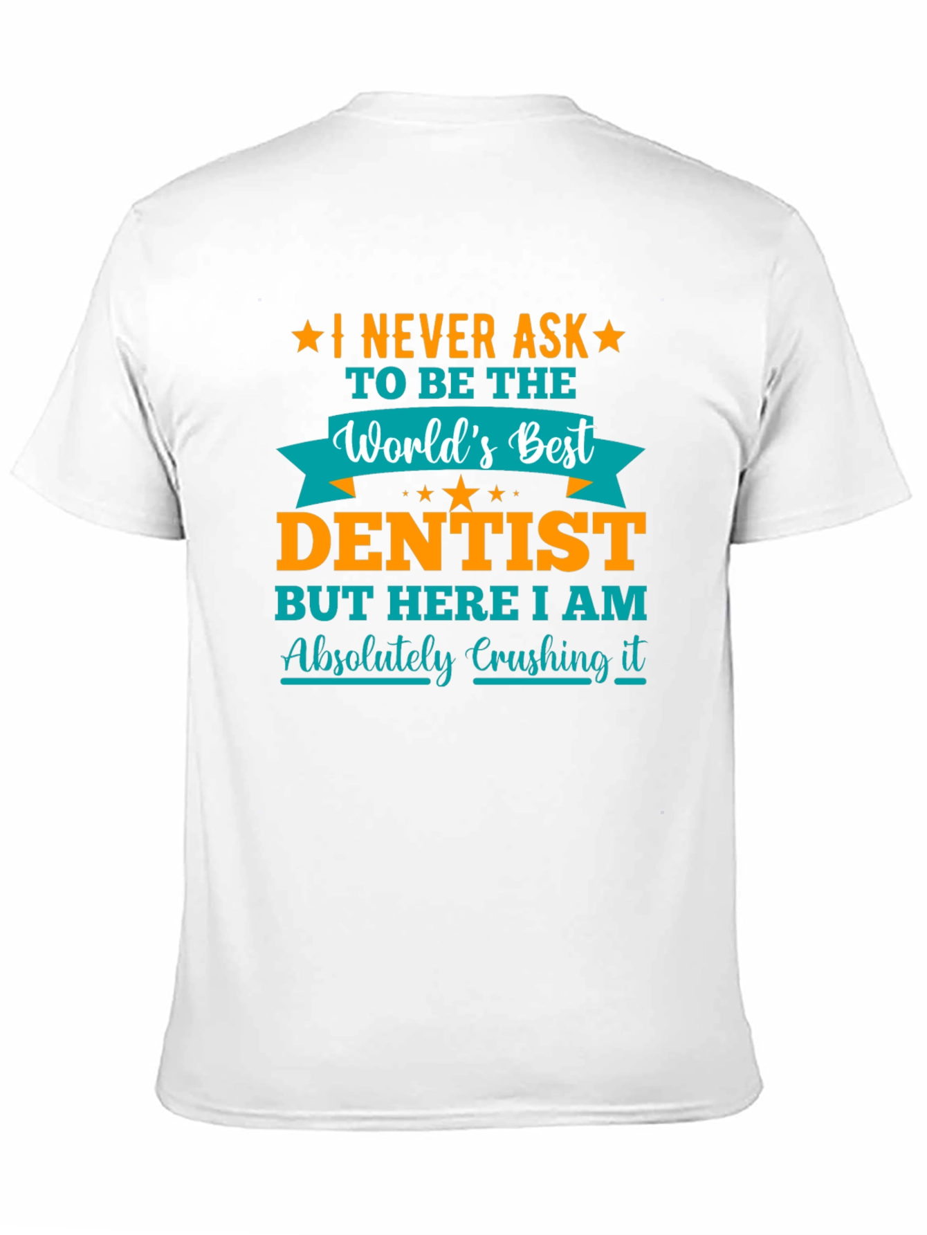 Dentist Graphic T-Shirt - Absolutely Crushing It!