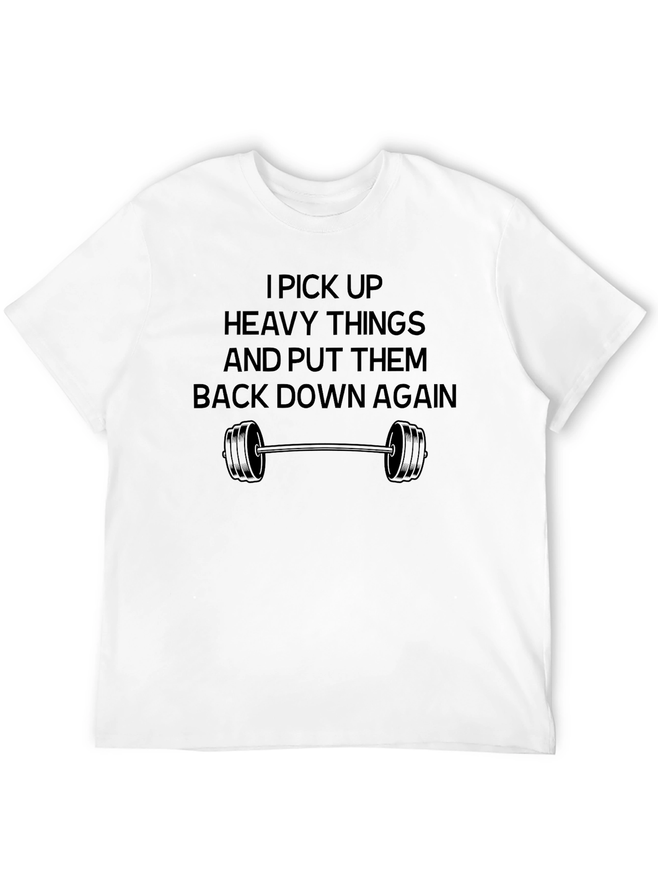Funny Workout T-Shirt: I Pick Up Heavy Things