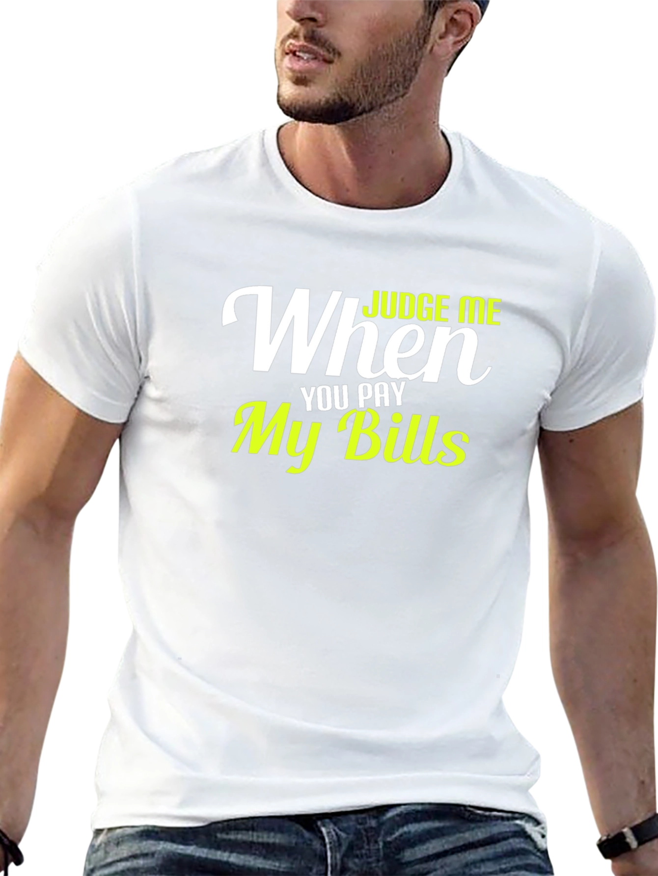 Judge Me When You Pay My Bills Graphic T-Shirt