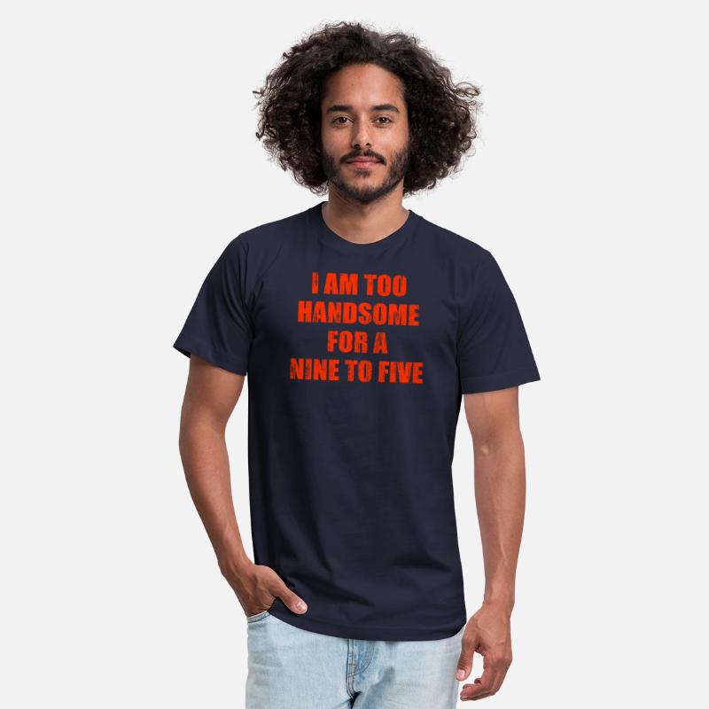 I am too handsome for a nine to five
