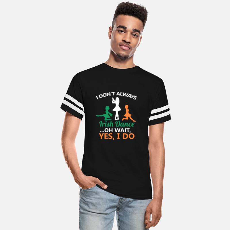 I Don't Always Irish Dance Dancing Ireland Dancer
