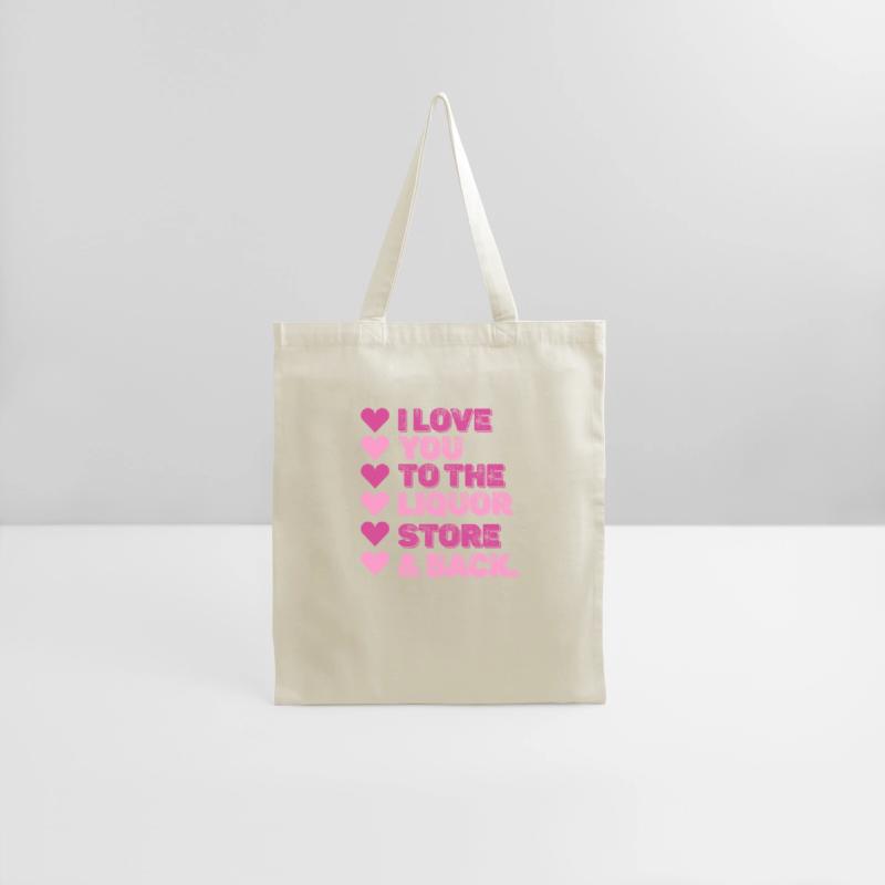 I Love You To The Liquor Store & Back