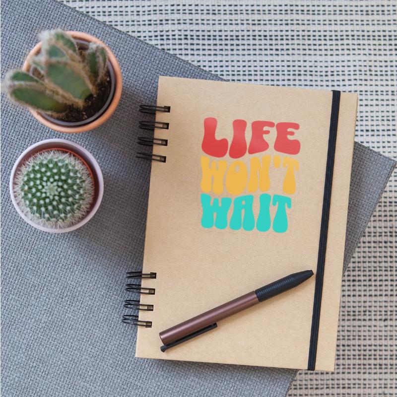 Inspirational quote life won't wait
