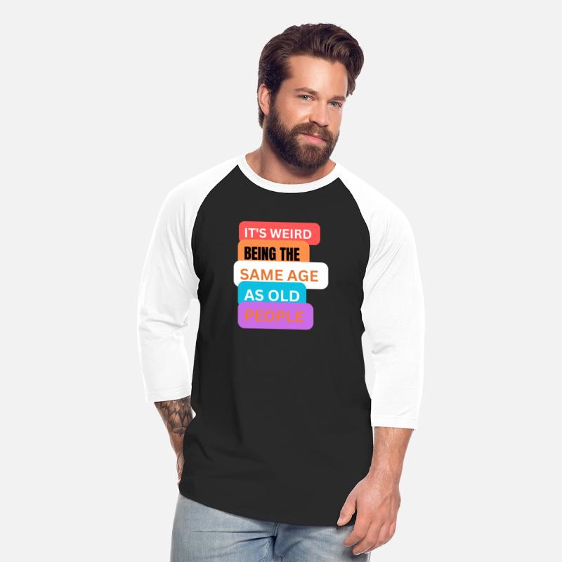 It's weird being same age as old people t-shirts m