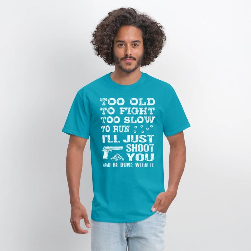 too old to fight too slow to run i will just shoot