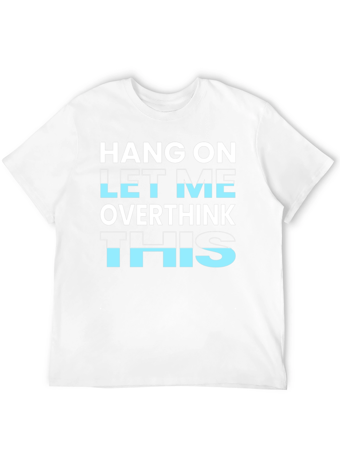 Hang On Let Me Overthink This T-Shirt