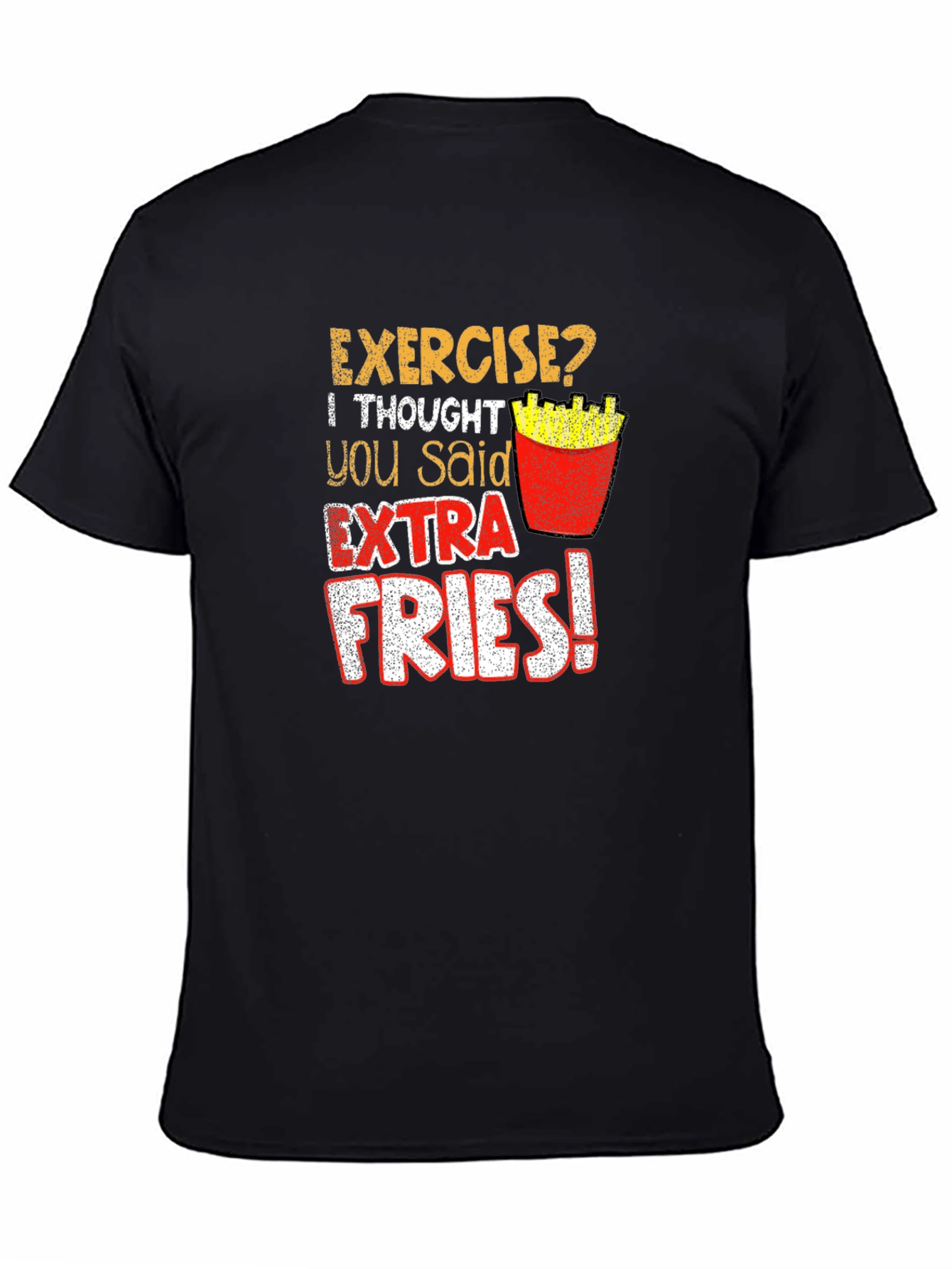 Exercise? Extra Fries! Graphic T-Shirt
