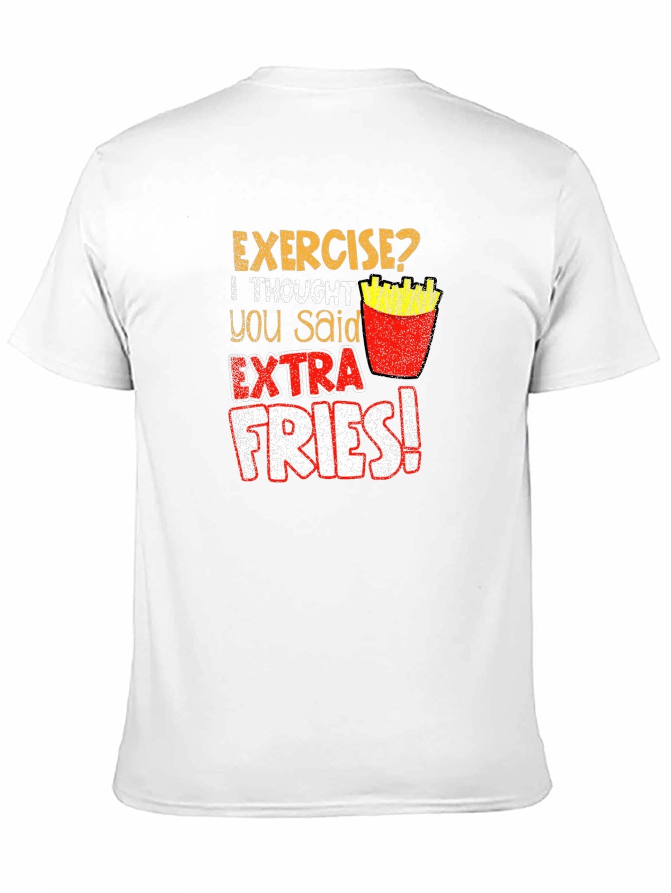 Exercise? Extra Fries! Graphic T-Shirt