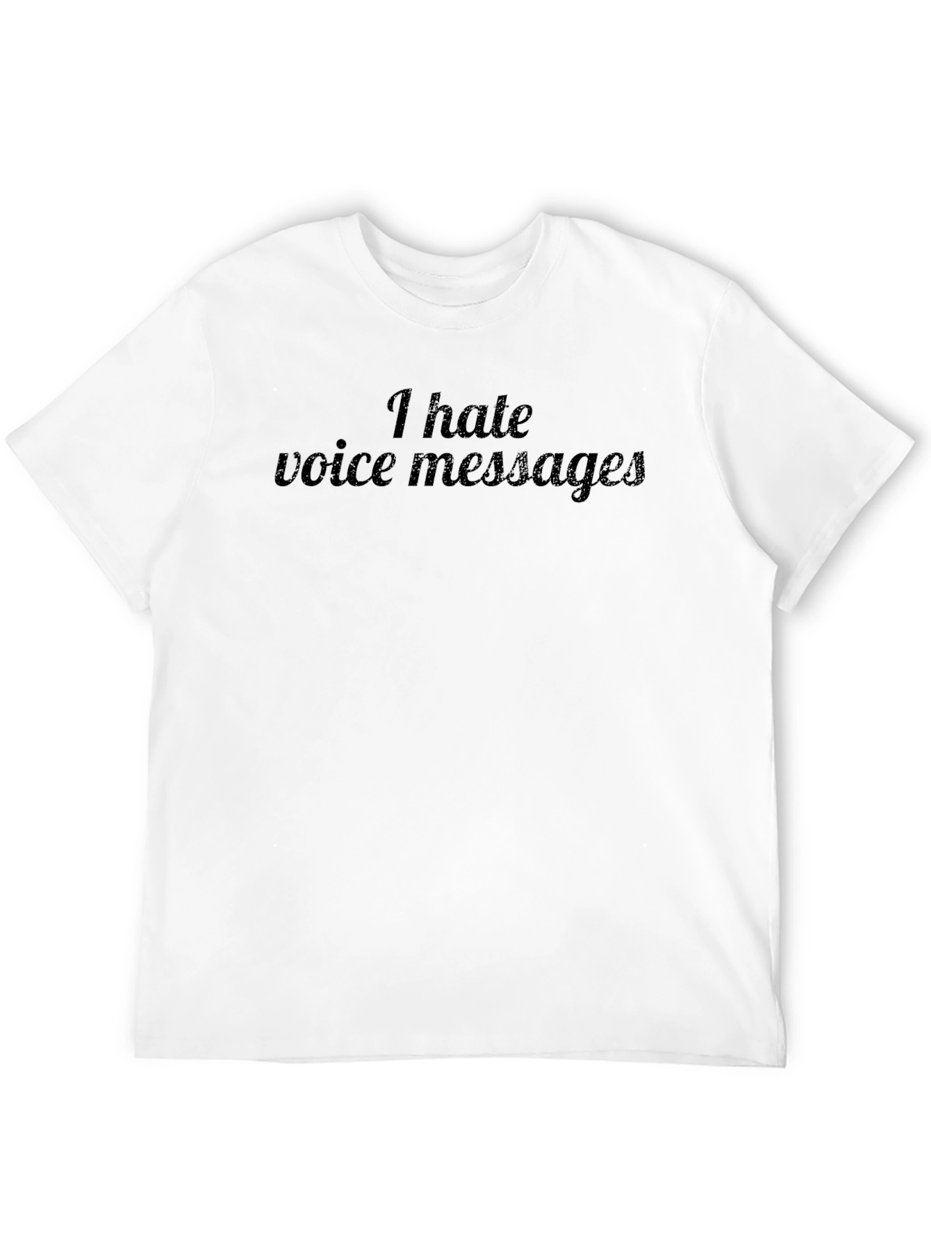I Hate Voice Messages Graphic Tee