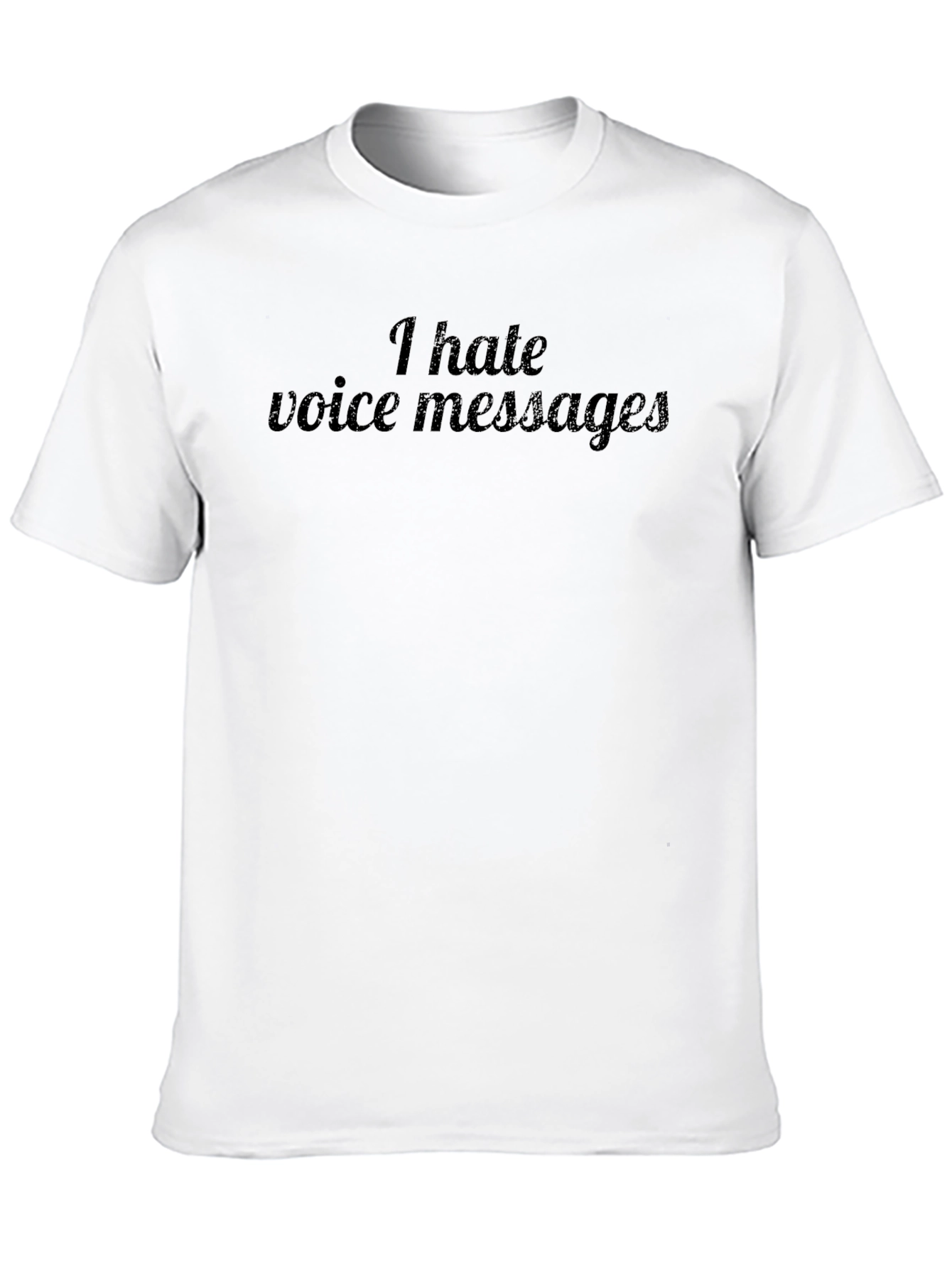 I Hate Voice Messages Graphic Tee