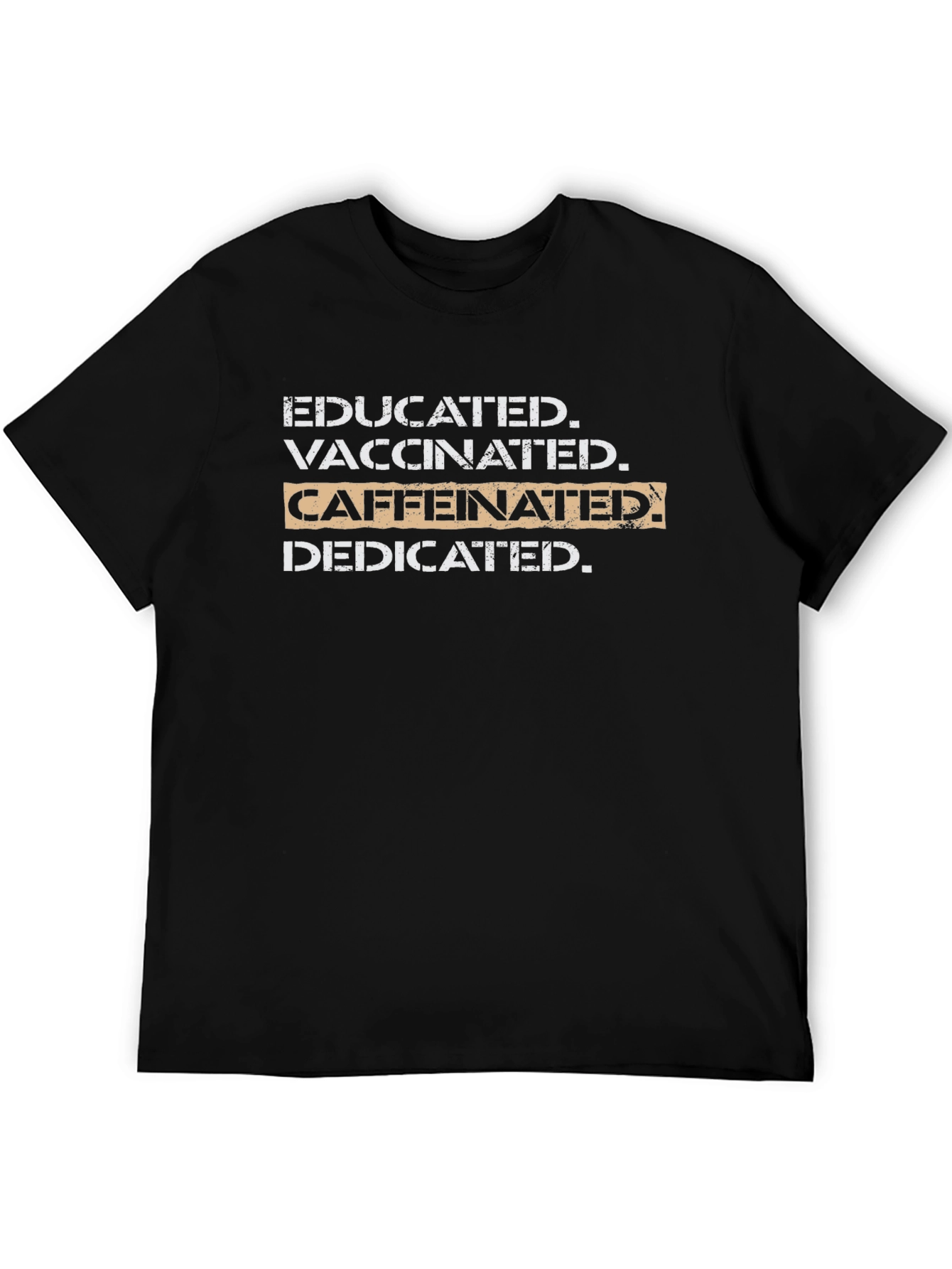 Educated Vaccinated Caffeinated Dedicated T-Shirt