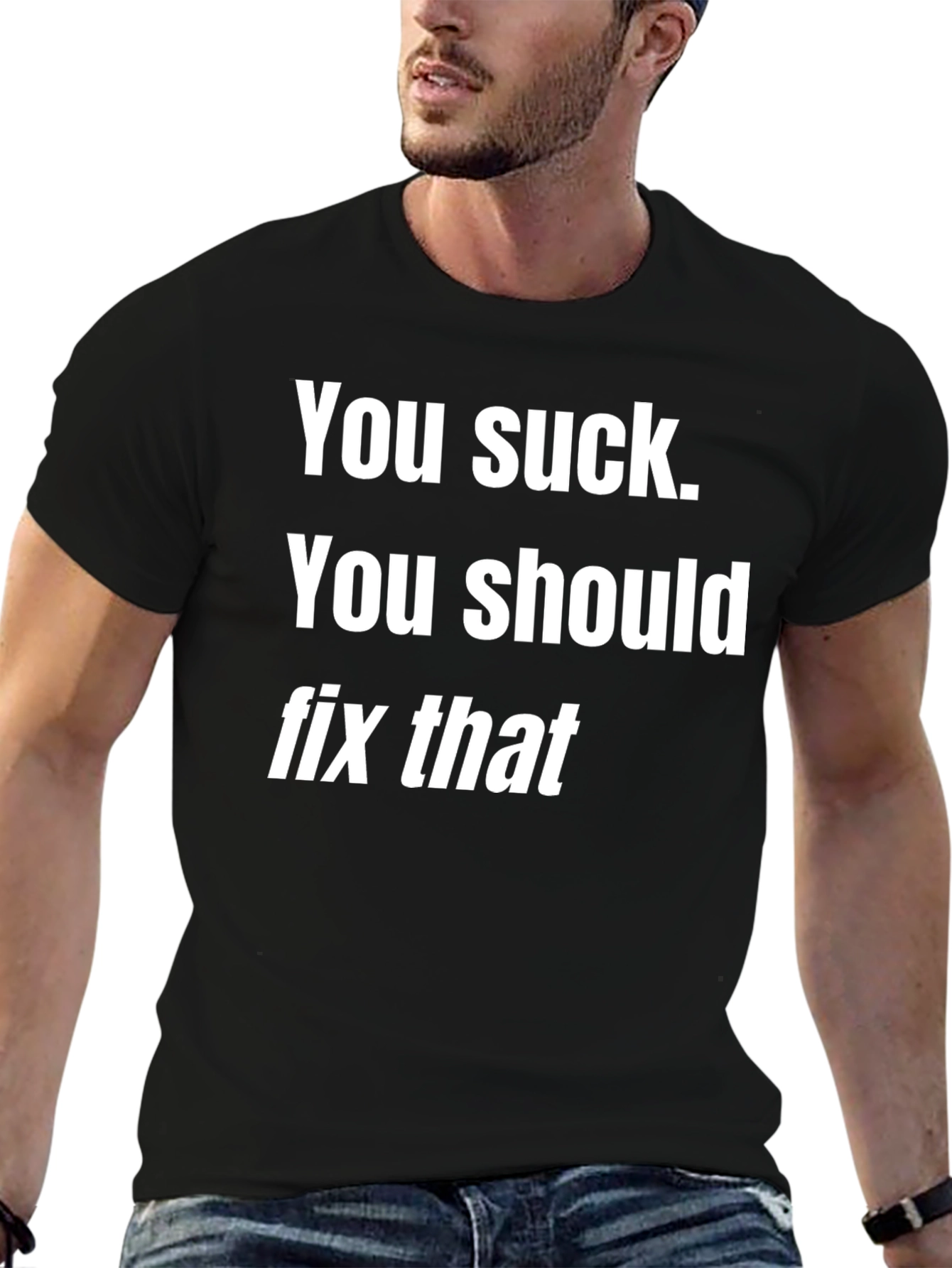 Humorous Graphic Tee - You Suck. Fix That!