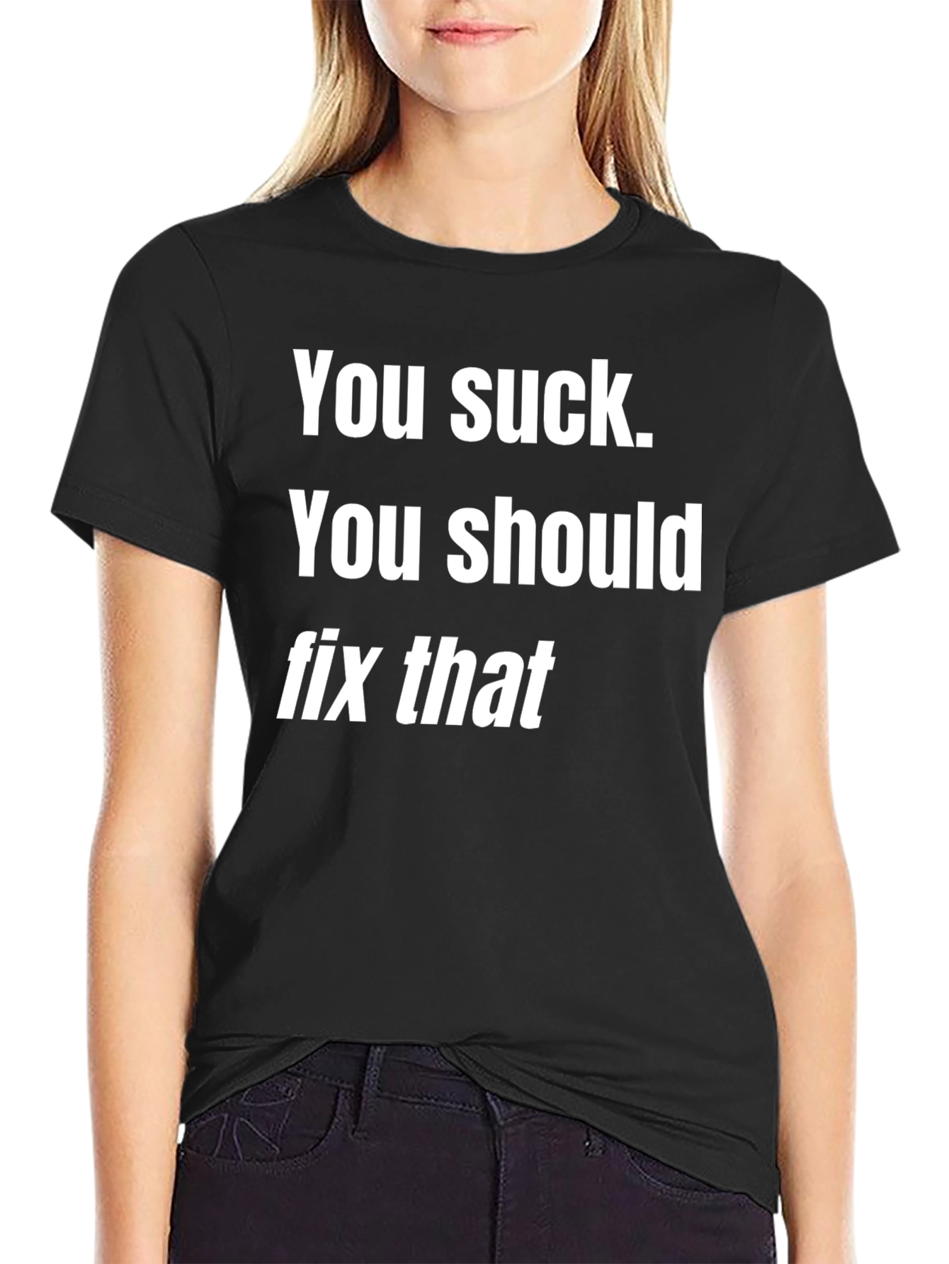 Humorous Graphic Tee - You Suck. Fix That!