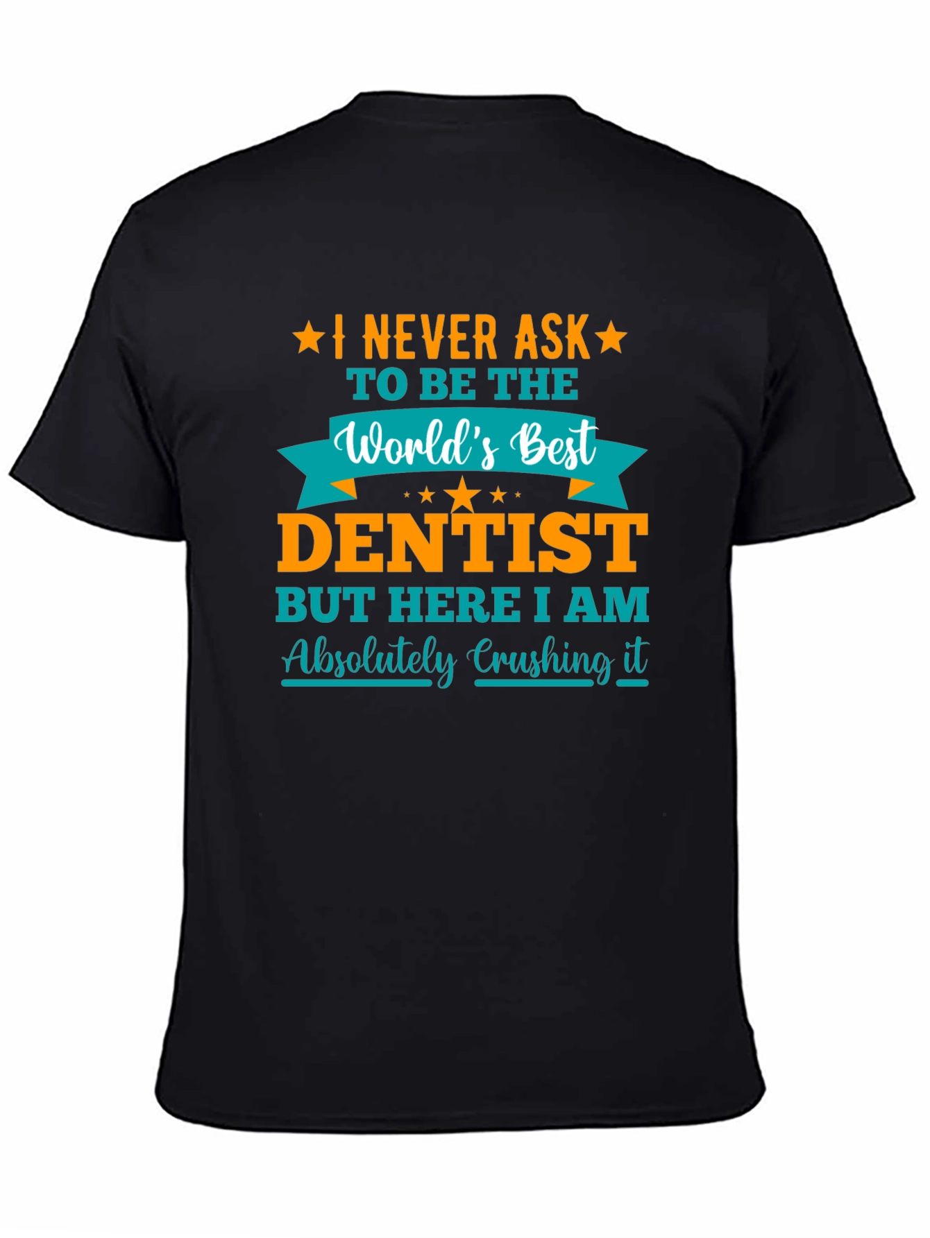 Dentist Graphic T-Shirt - Absolutely Crushing It!