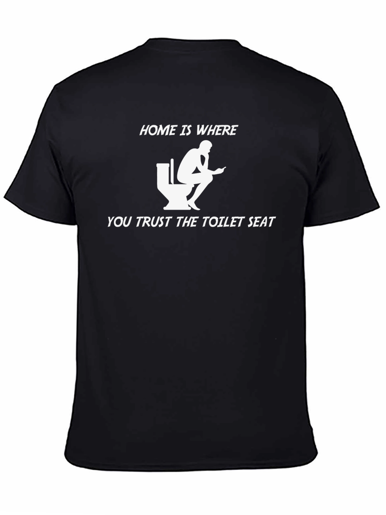 Home is Where You Trust the Toilet Seat T-Shirt