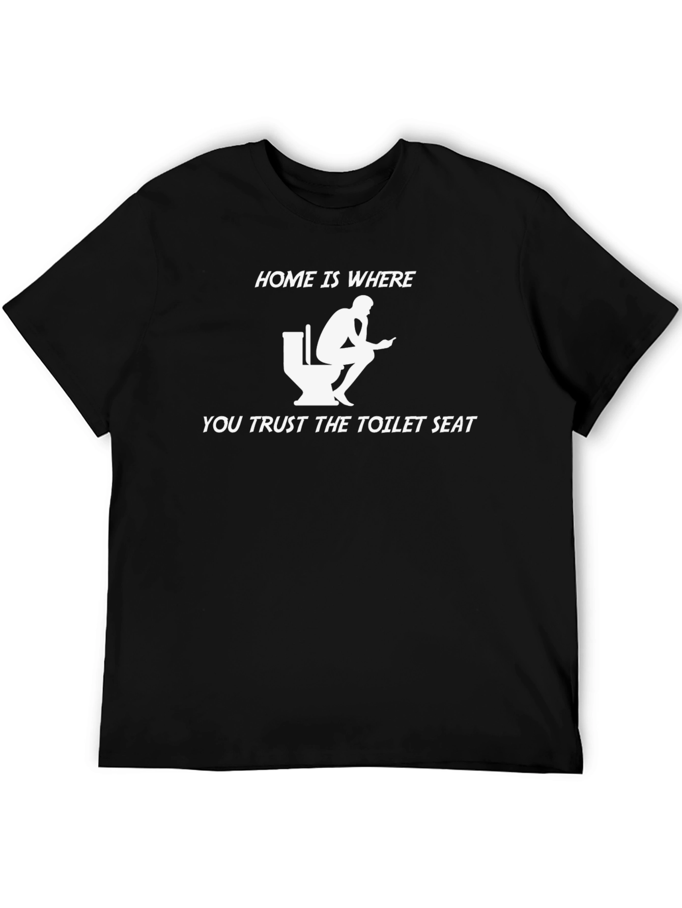 Home is Where You Trust the Toilet Seat T-Shirt