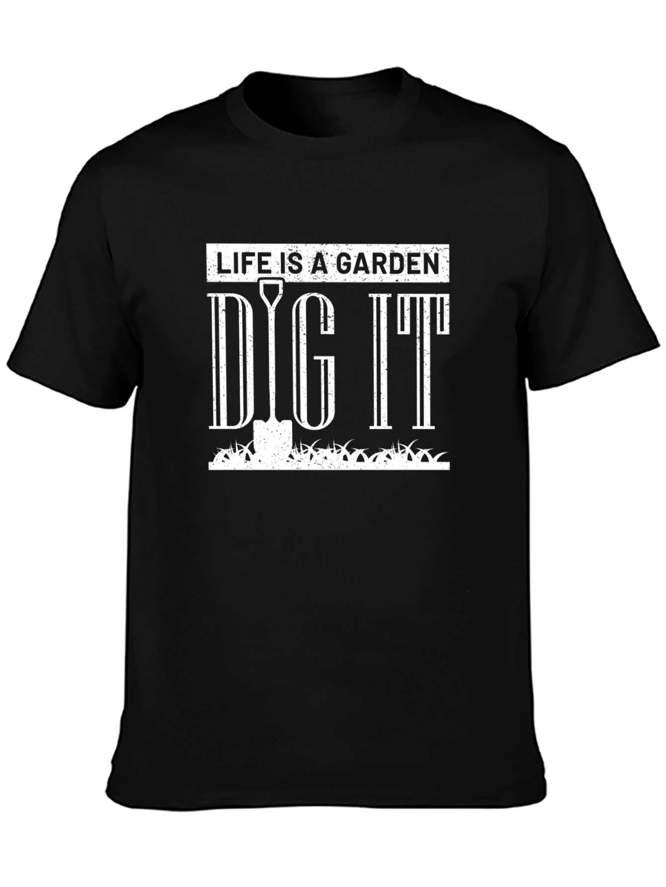 Life is a Garden Dig It T-Shirt