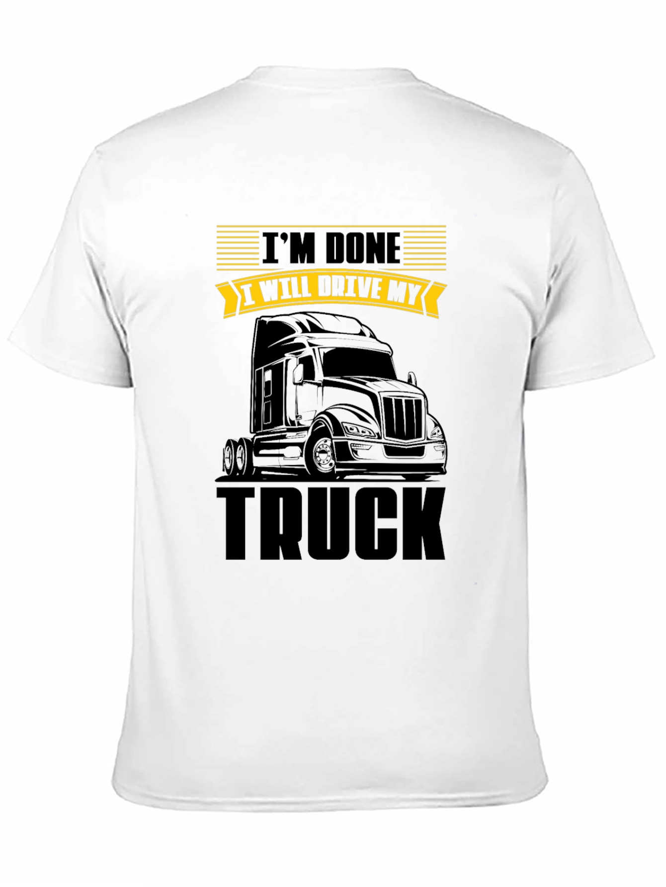 Im Done I Will Drive My Truck T-Shirt