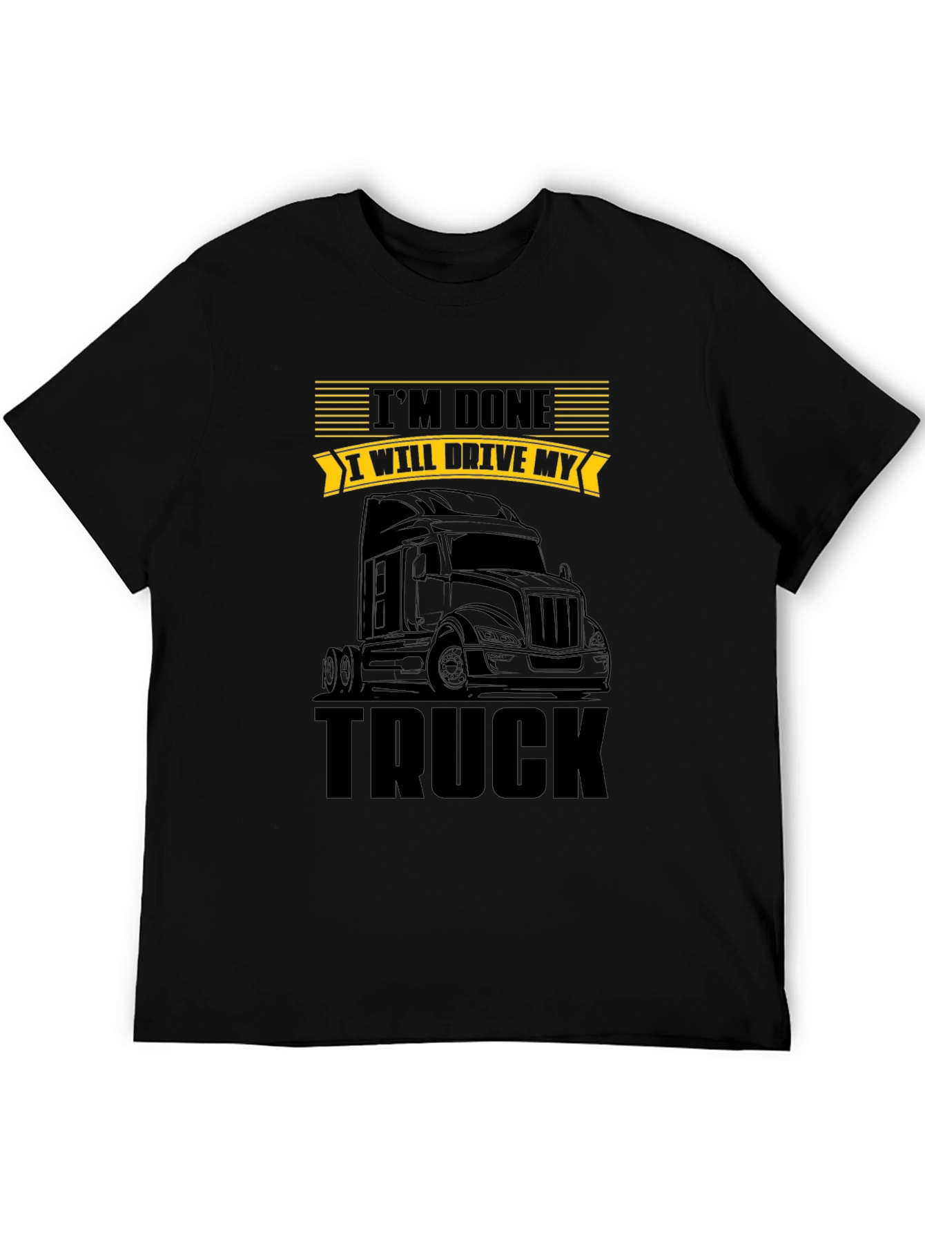 Im Done I Will Drive My Truck T-Shirt