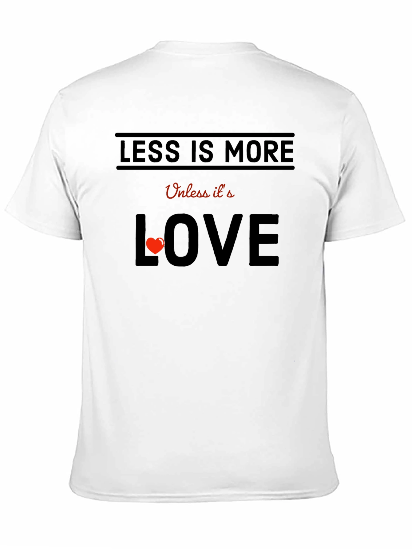 Less is More Love T-Shirt