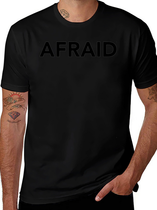 Afraid Black T-Shirt - Bold Statement Tee