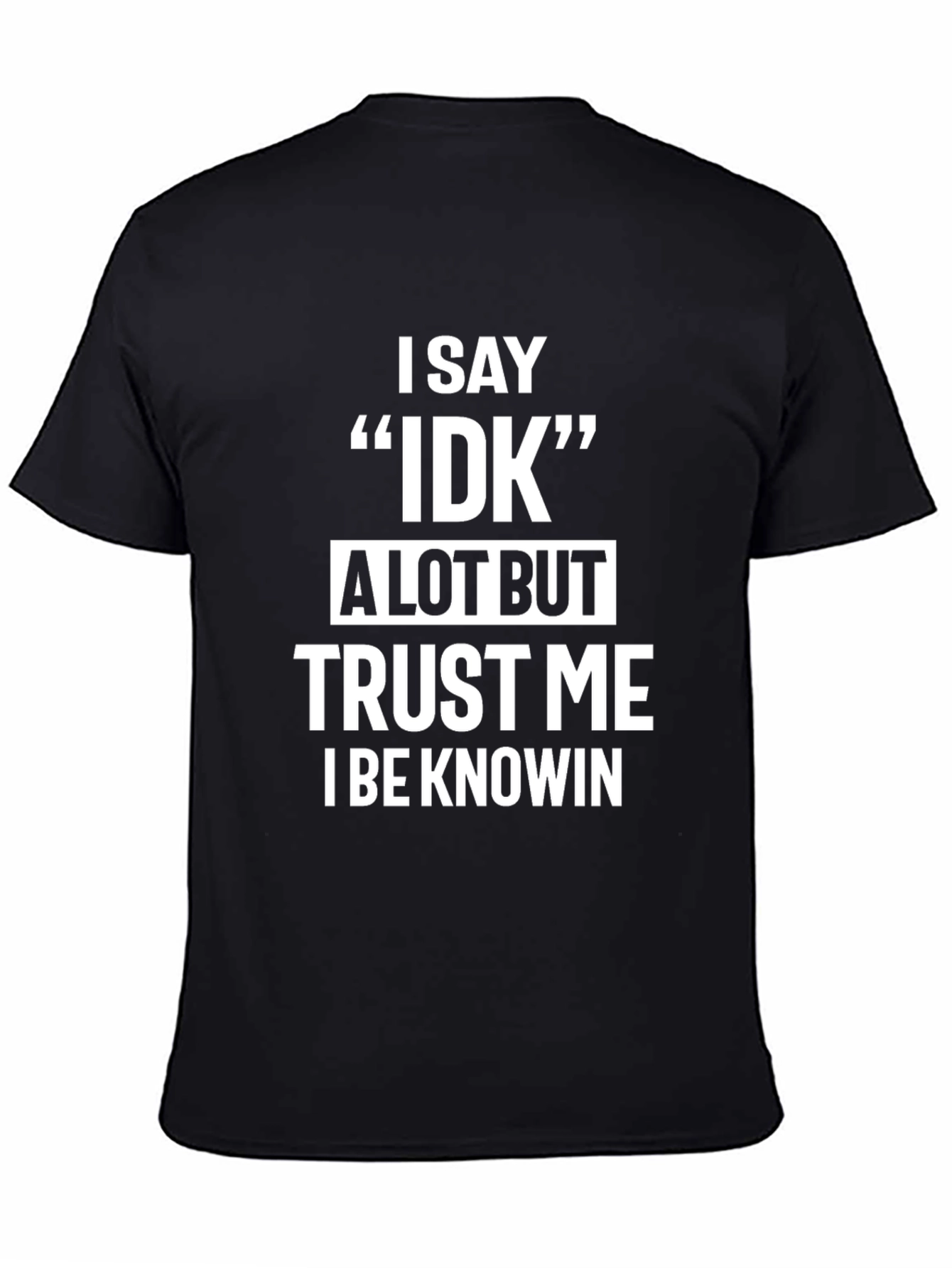 Funny IDK Saying Black T-Shirt