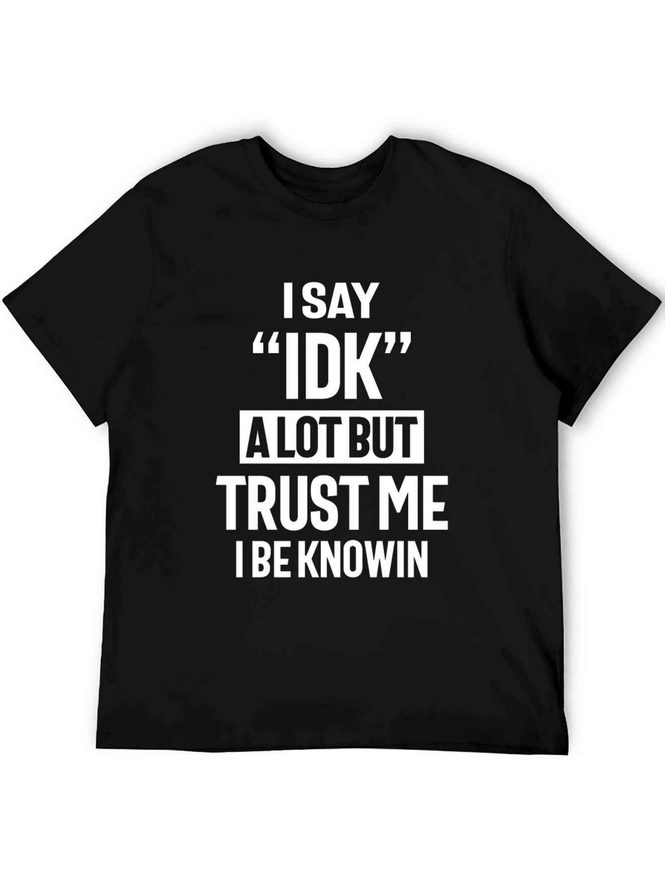 Funny IDK Saying Black T-Shirt