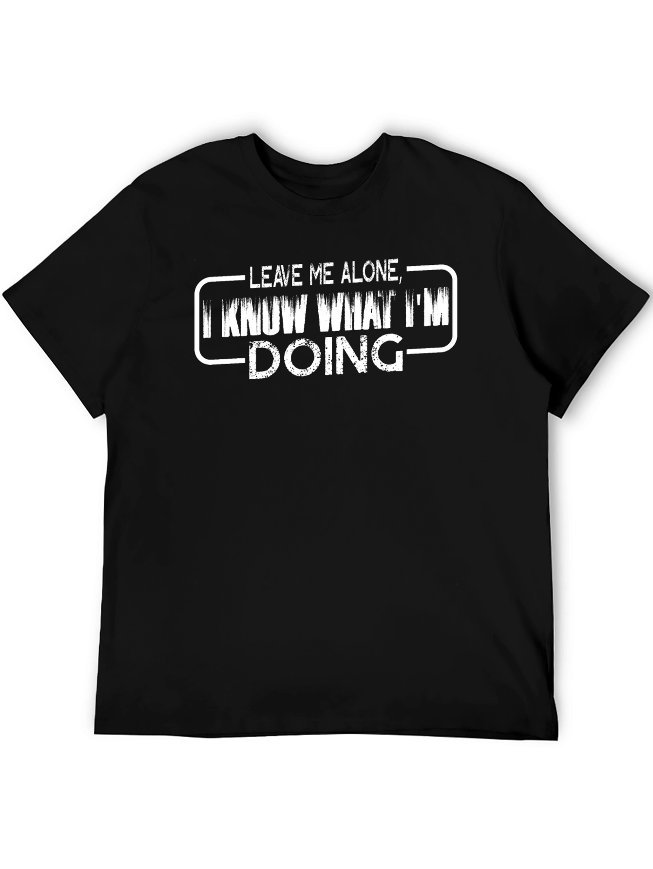 Leave Me Alone I Know What Im Doing T-Shirt