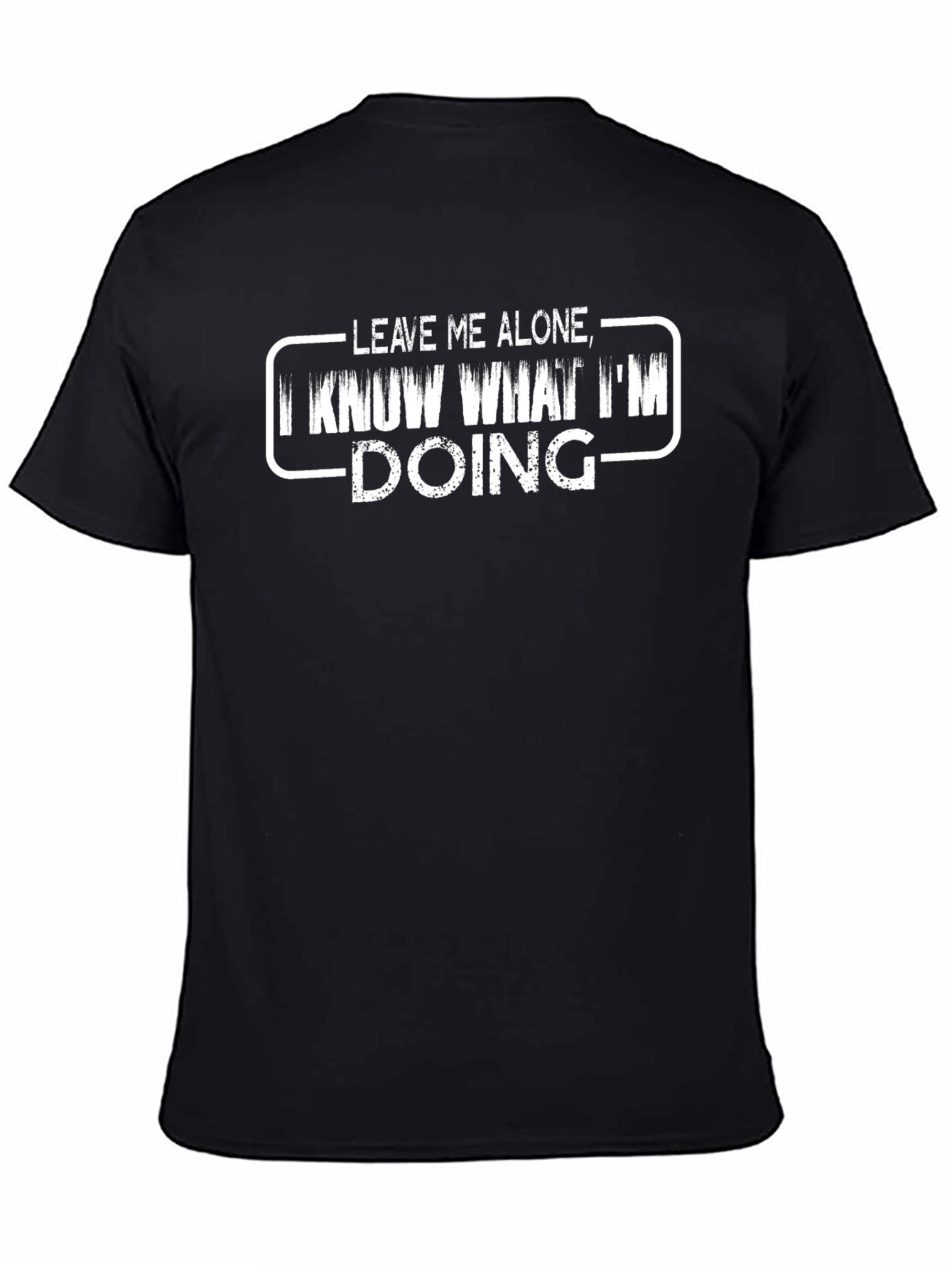 Leave Me Alone I Know What Im Doing T-Shirt