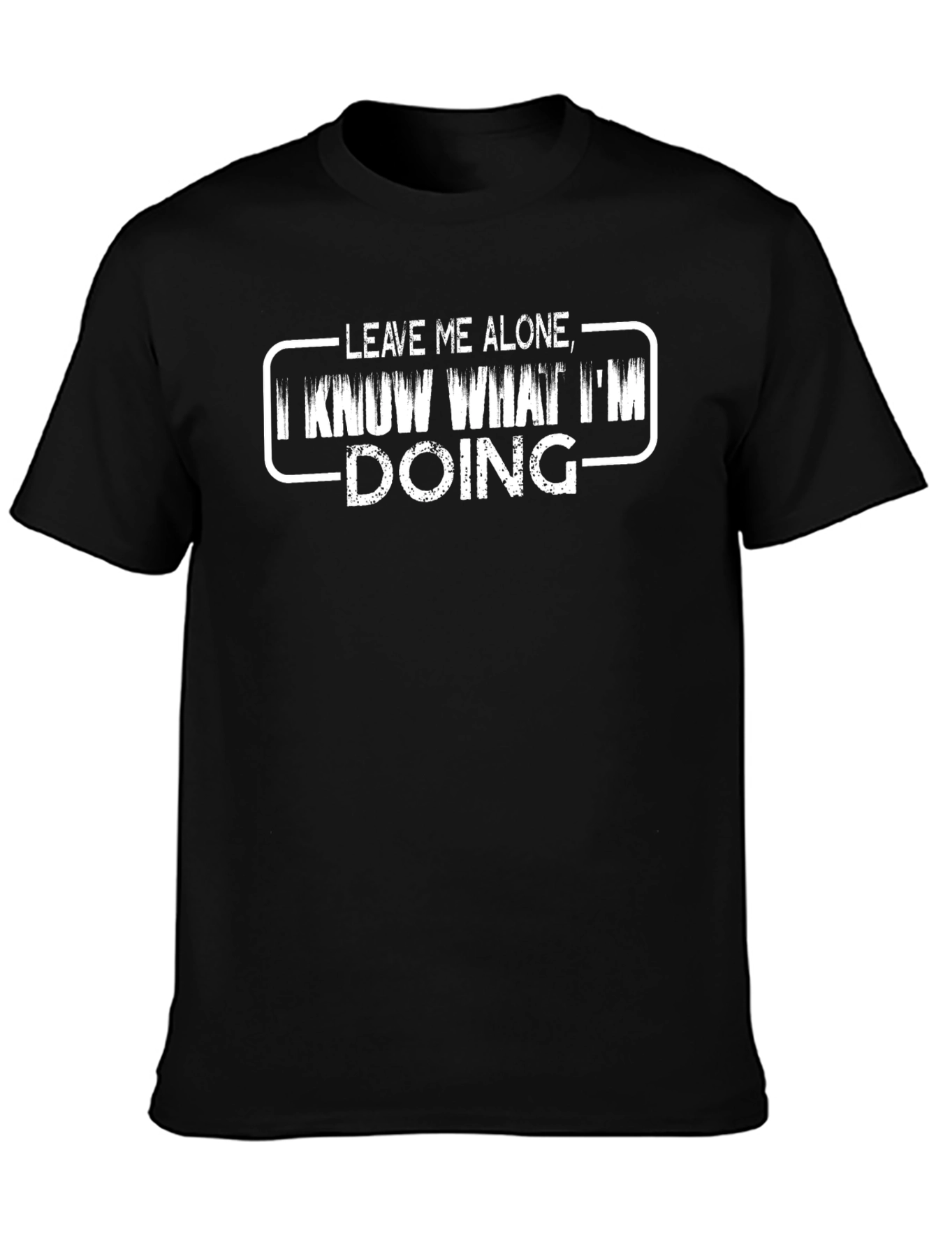 Leave Me Alone I Know What Im Doing T-Shirt