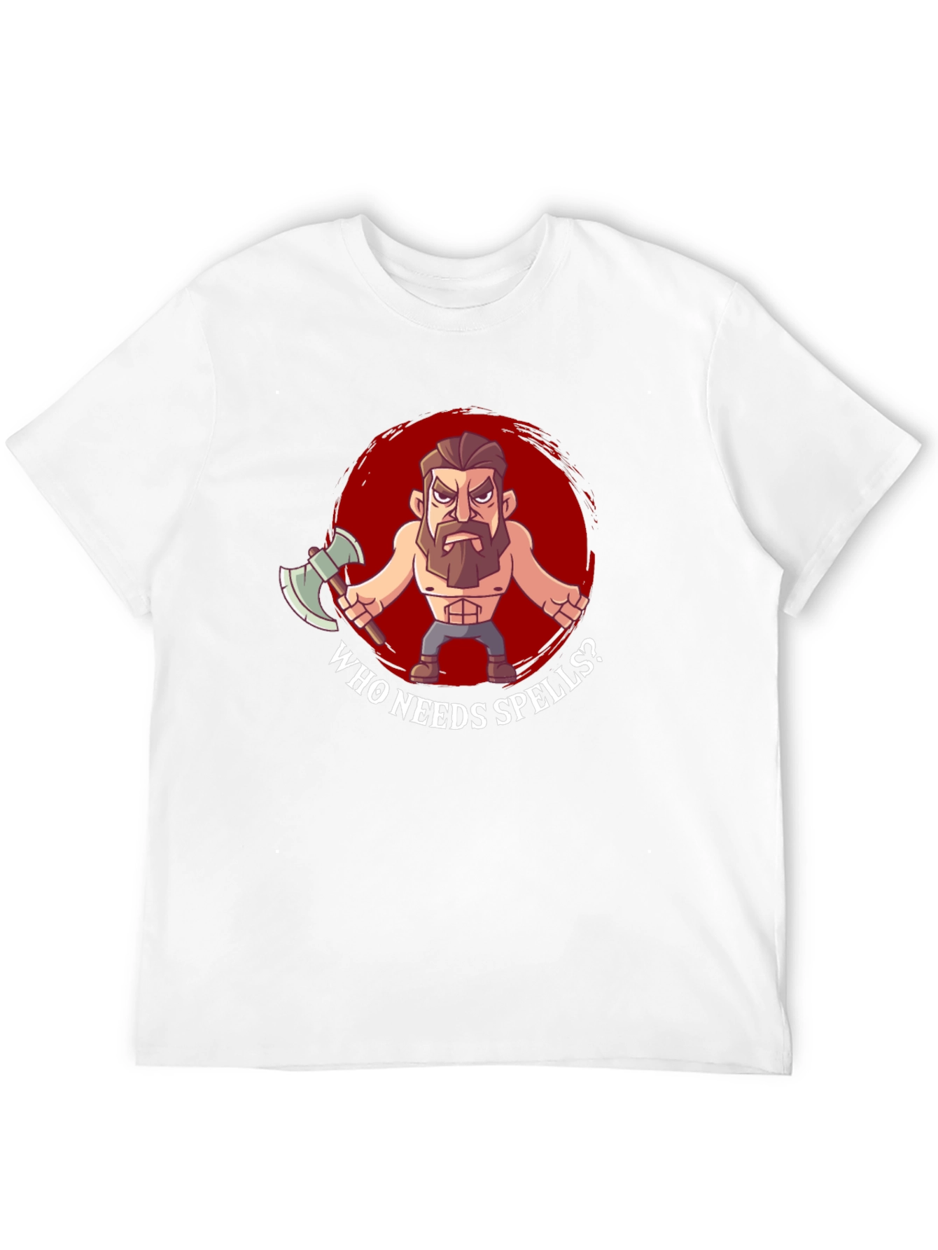 Who Needs Spells? T-Shirt - Barbarian Design