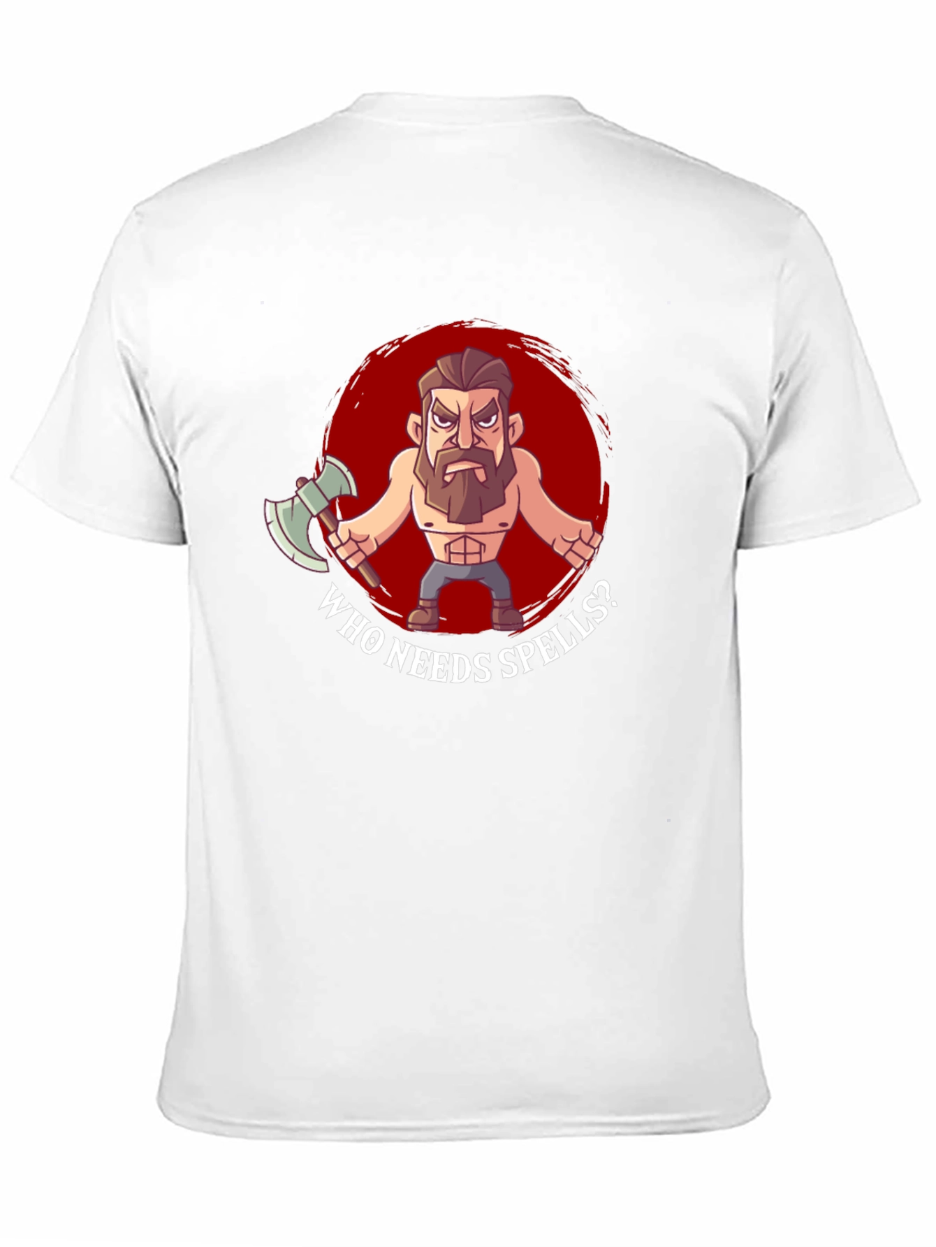 Who Needs Spells? T-Shirt - Barbarian Design