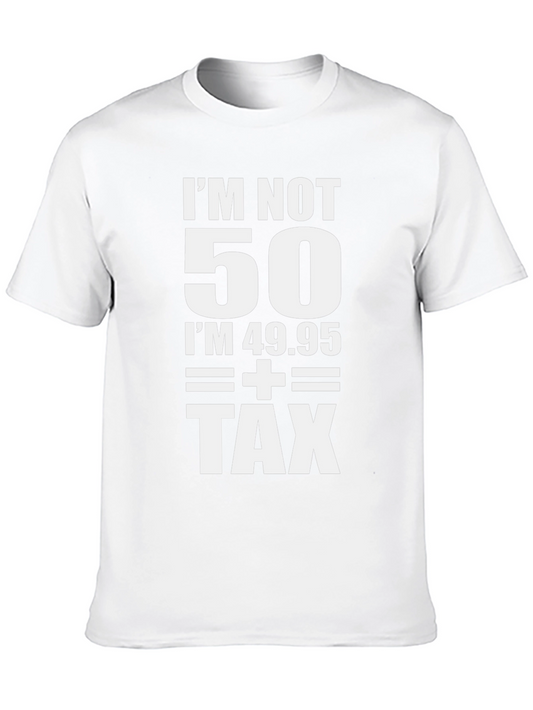 Funny Birthday T-Shirt - Im Not 50 Im 49.95 + Tax