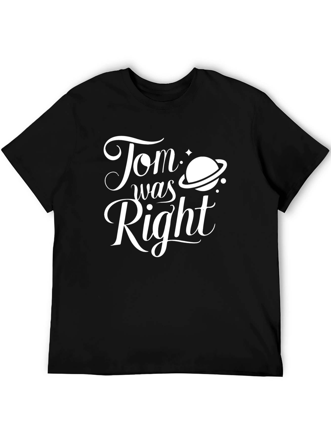 Tom Was Right T-Shirt - Saturn Graphic Tee