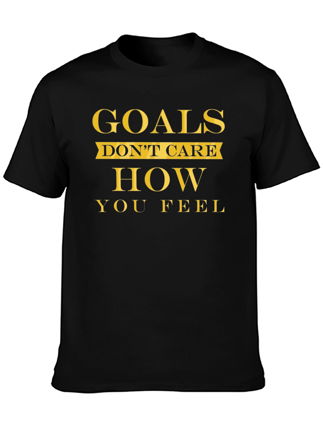 Goals Dont Care T-Shirt - Motivational Fitness Tee