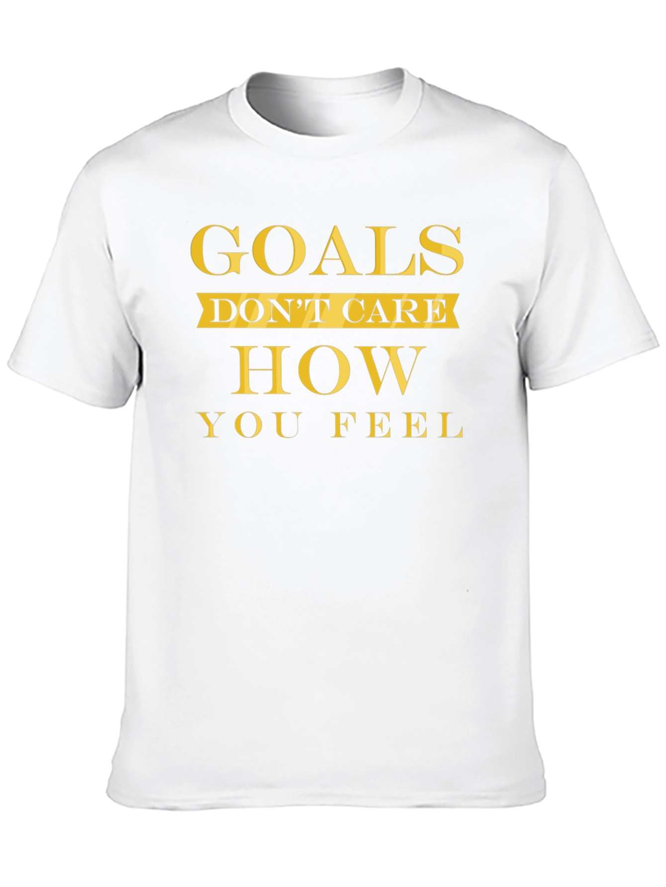 Goals Dont Care T-Shirt - Motivational Fitness Tee