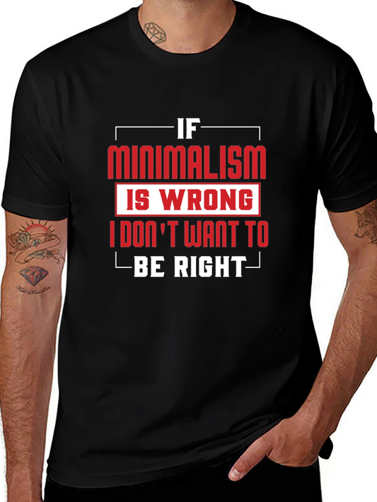 Minimalism T-Shirt - If Minimalism Is Wrong Graphic Tee