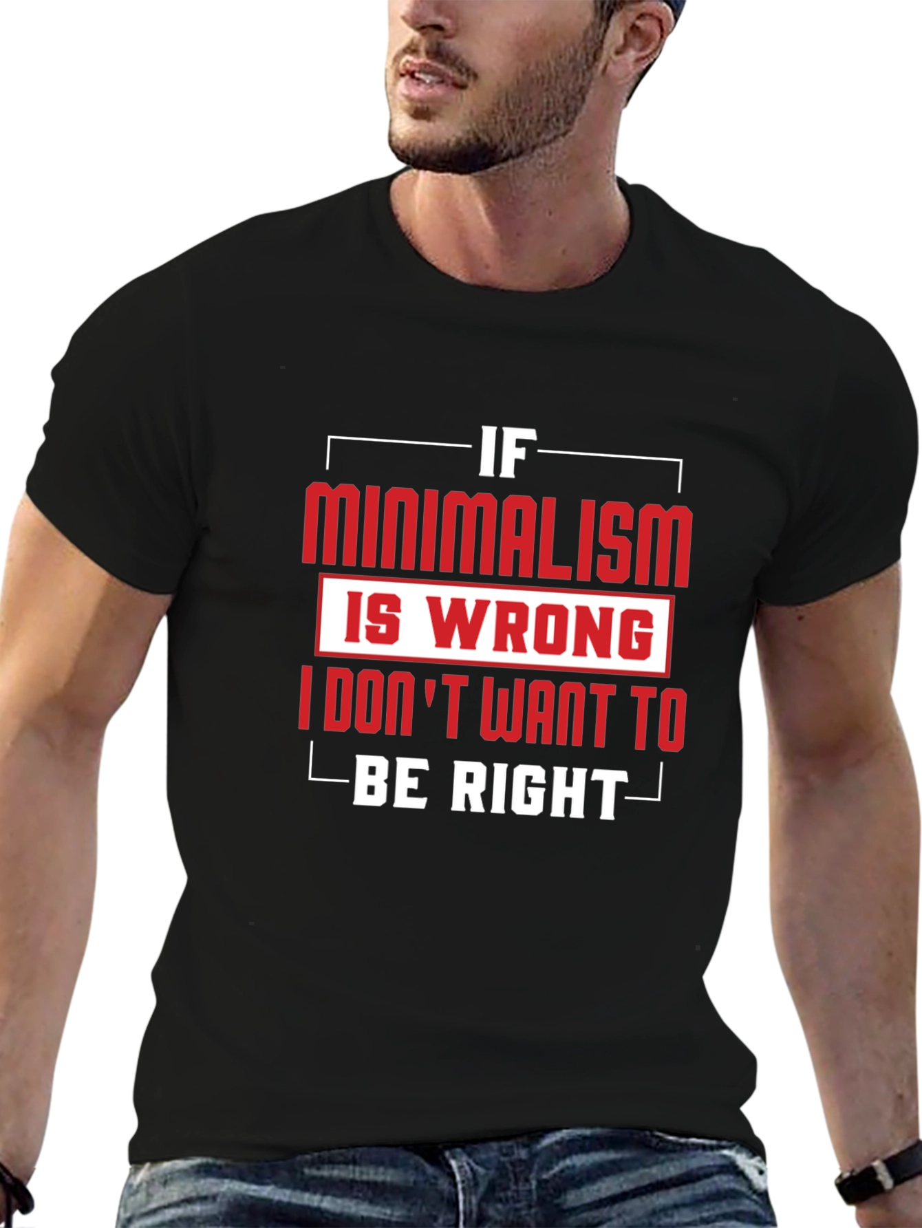 Minimalism T-Shirt - If Minimalism Is Wrong Graphic Tee