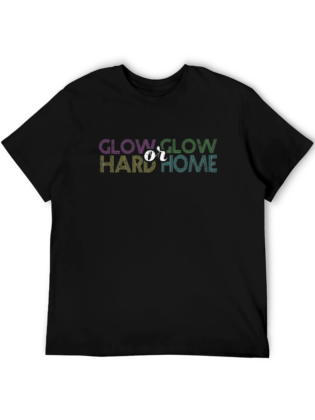 Glow Hard or Glow Home Graphic Tee