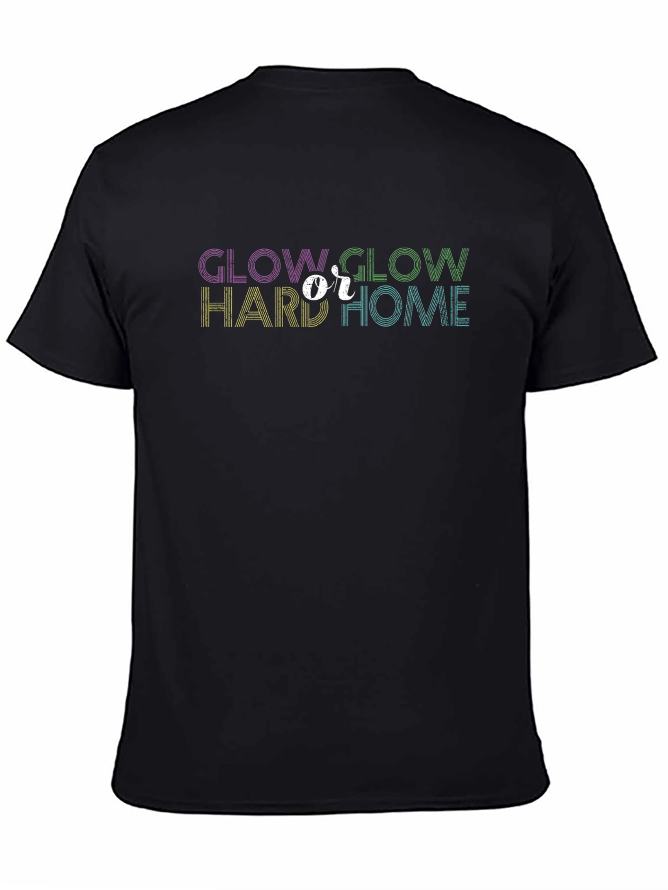 Glow Hard or Glow Home Graphic Tee