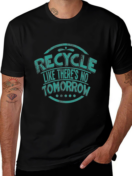 Recycle Like Theres No Tomorrow Graphic T-Shirt