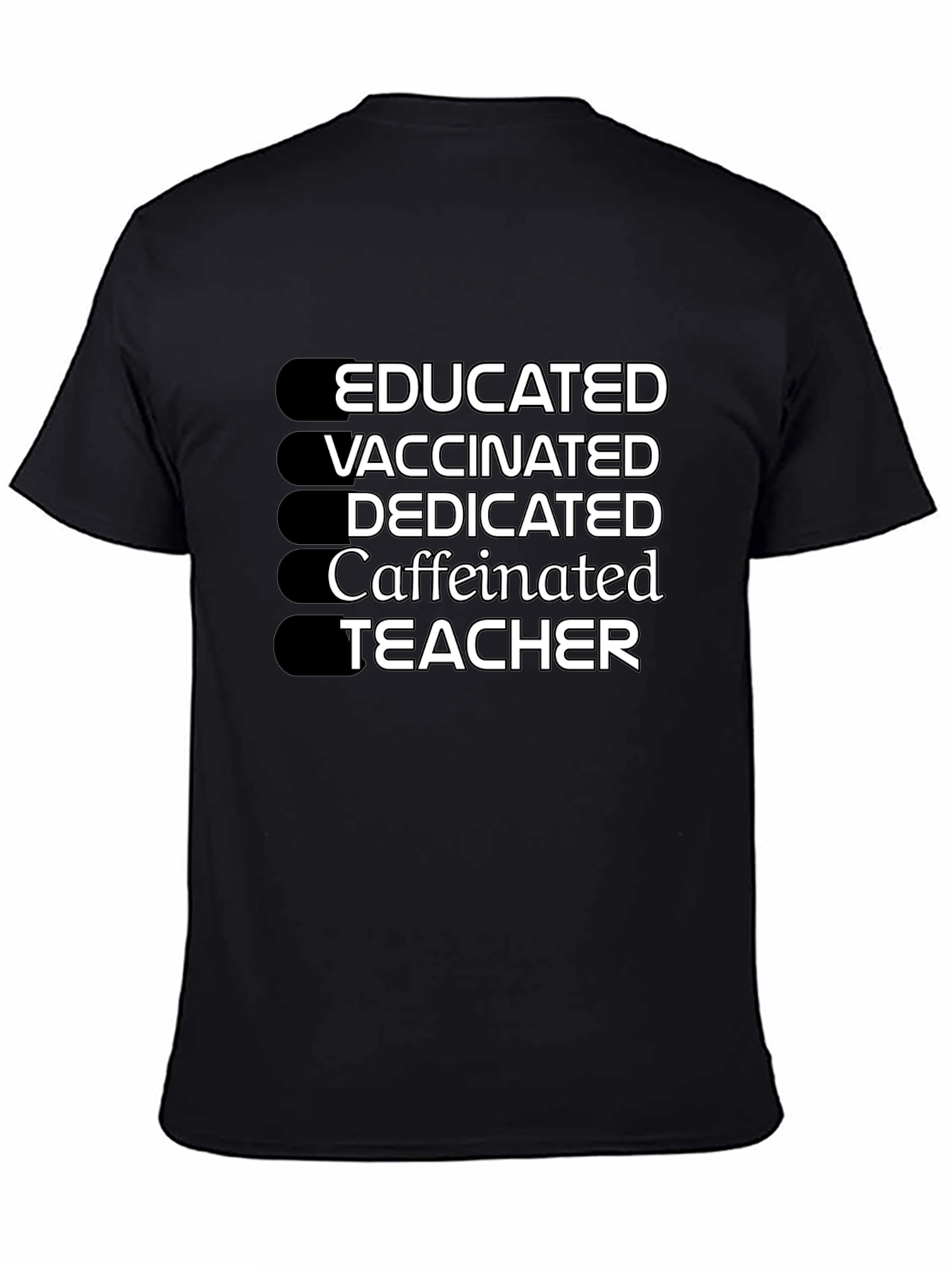 Educated Vaccinated Caffeinated Dedicated Teacher T-Shirt
