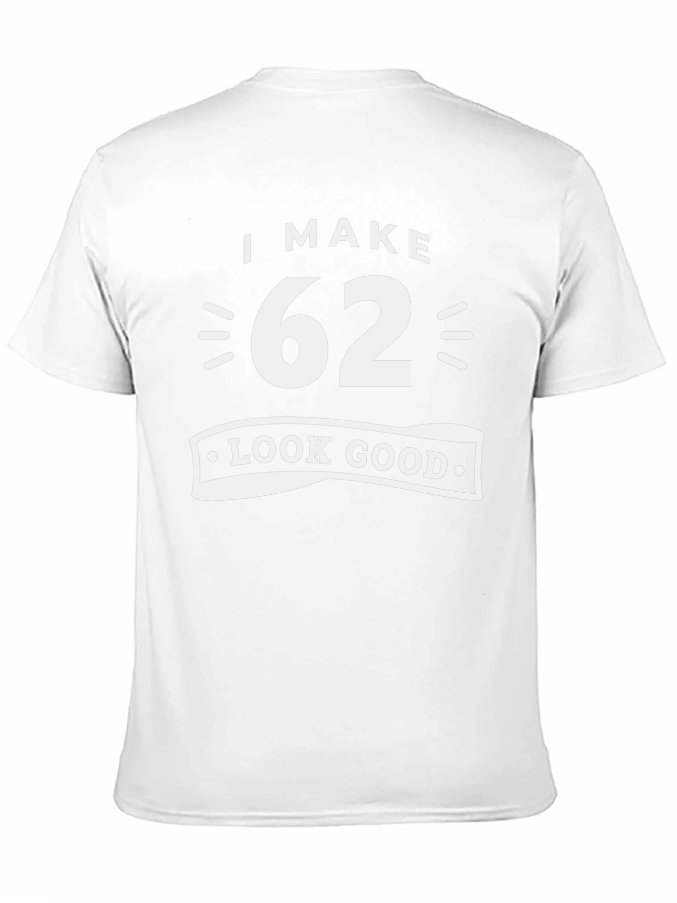I Make 62 Look Good Graphic T-Shirt