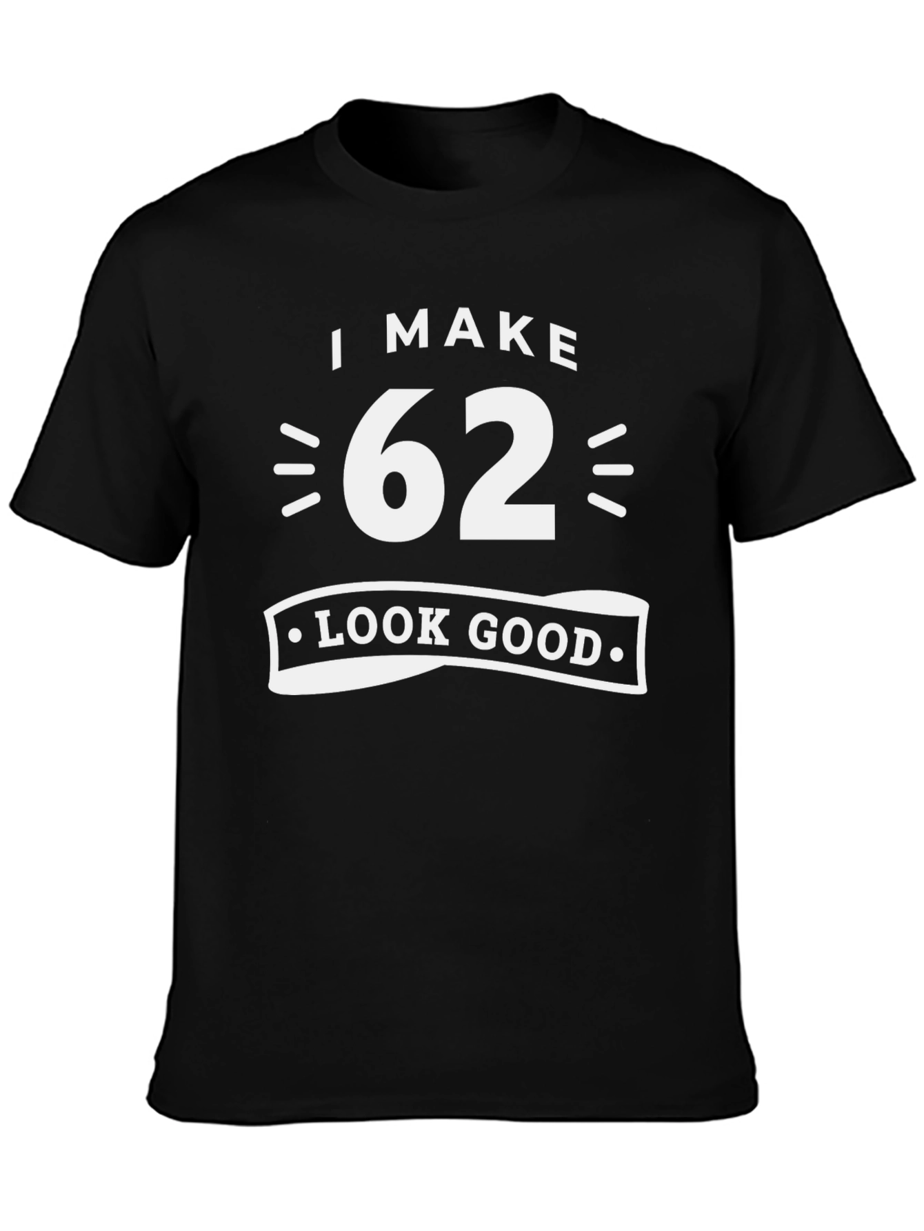 I Make 62 Look Good Graphic T-Shirt