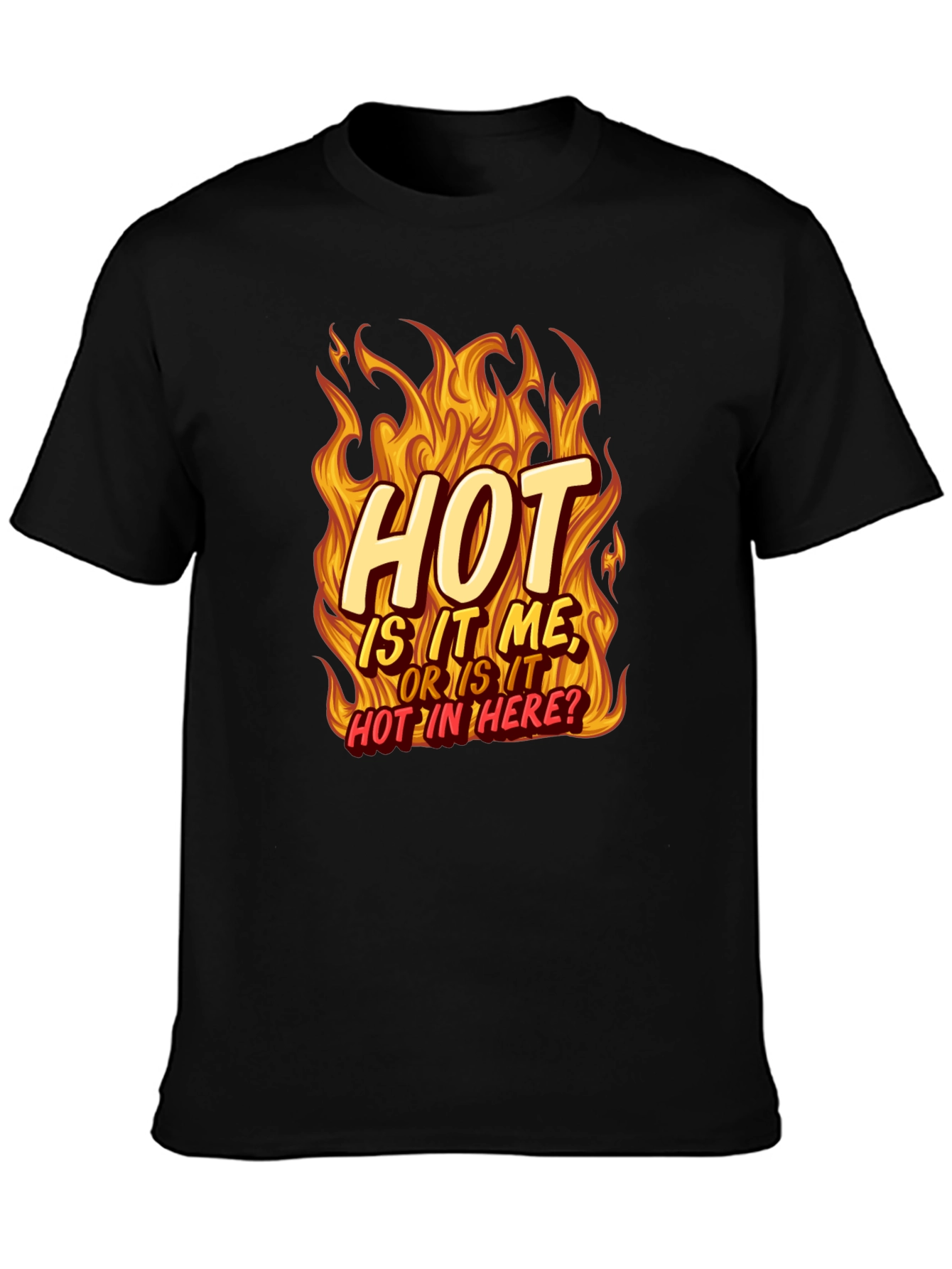 Hot Is It Me? T-Shirt