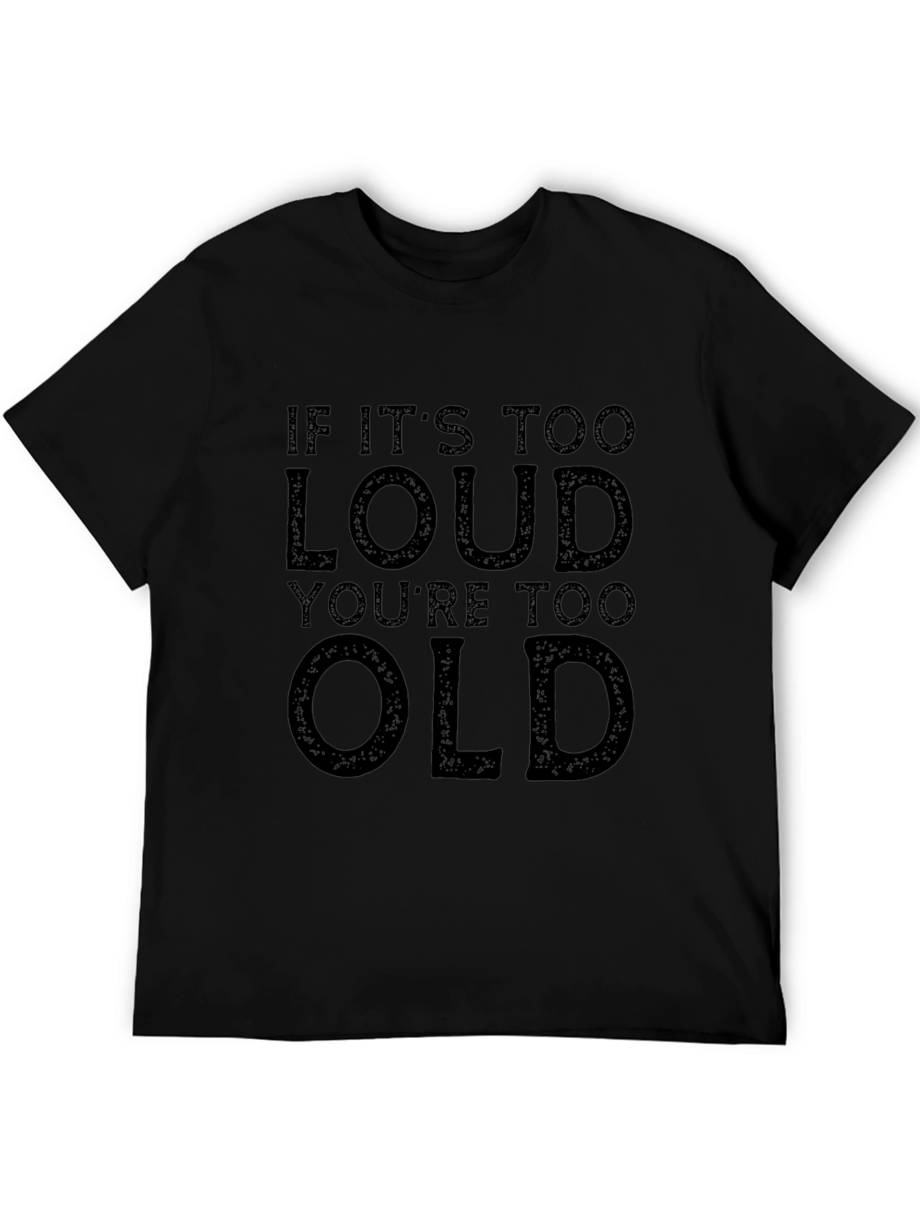 If Its Too Loud Youre Too Old Graphic Tee