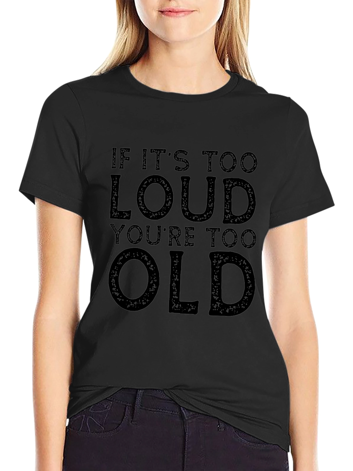 If Its Too Loud Youre Too Old Graphic Tee