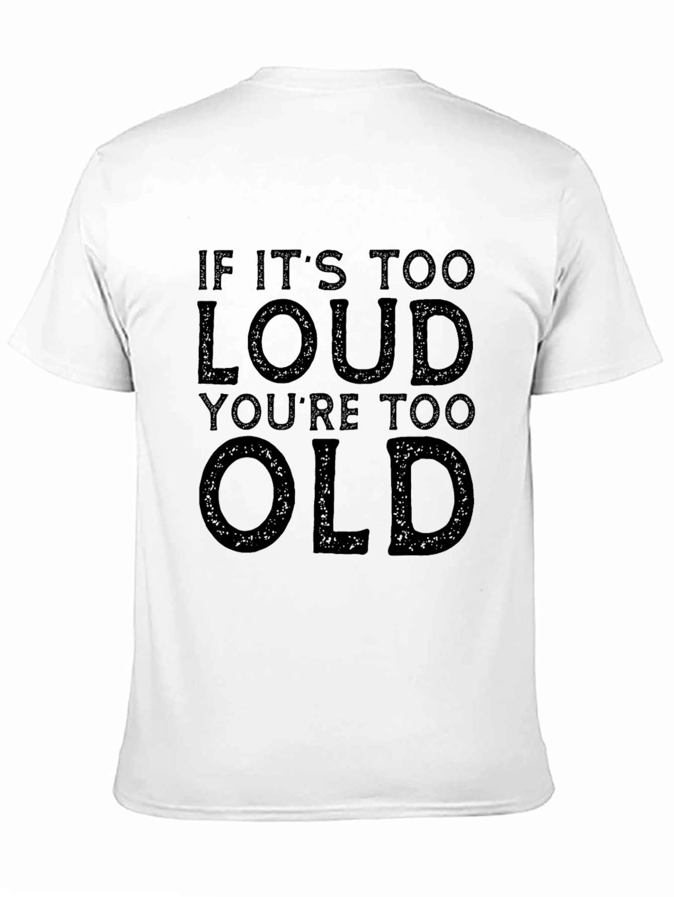 If Its Too Loud Youre Too Old Graphic Tee