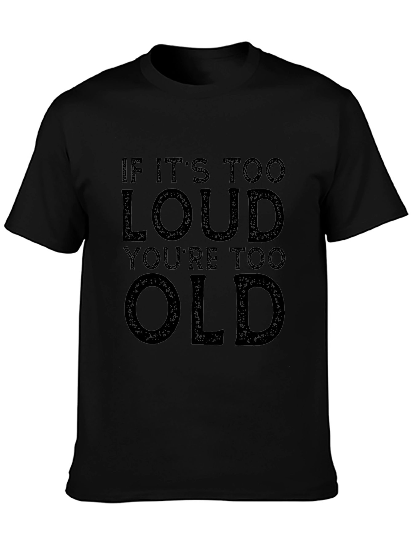 If Its Too Loud Youre Too Old Graphic Tee