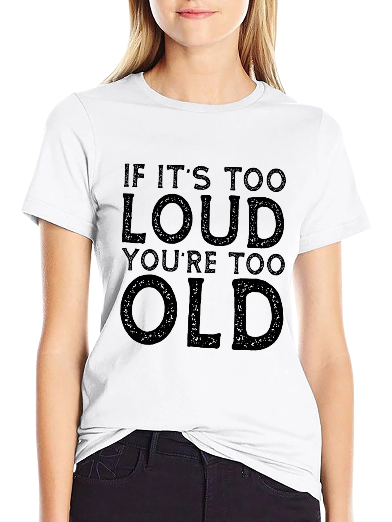 If Its Too Loud Youre Too Old Graphic Tee